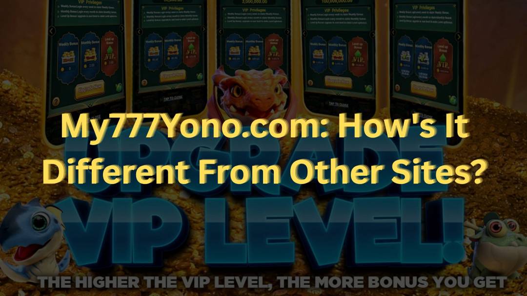 My777Yono.com: How's It Different From Other Sites?