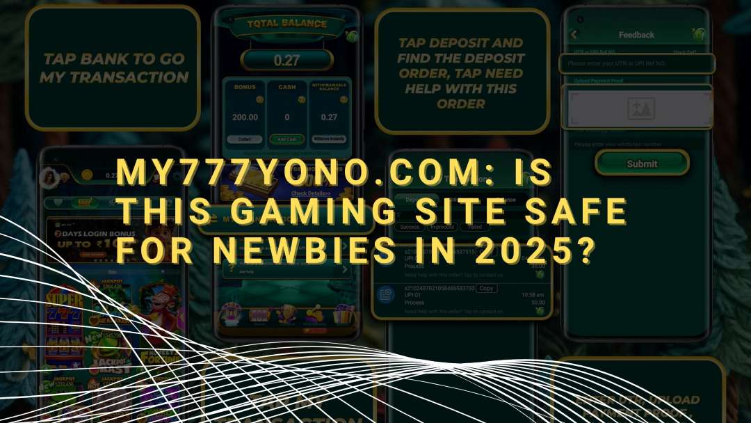 My777Yono.com: Is This Gaming Site Safe for Newbies in 2025?