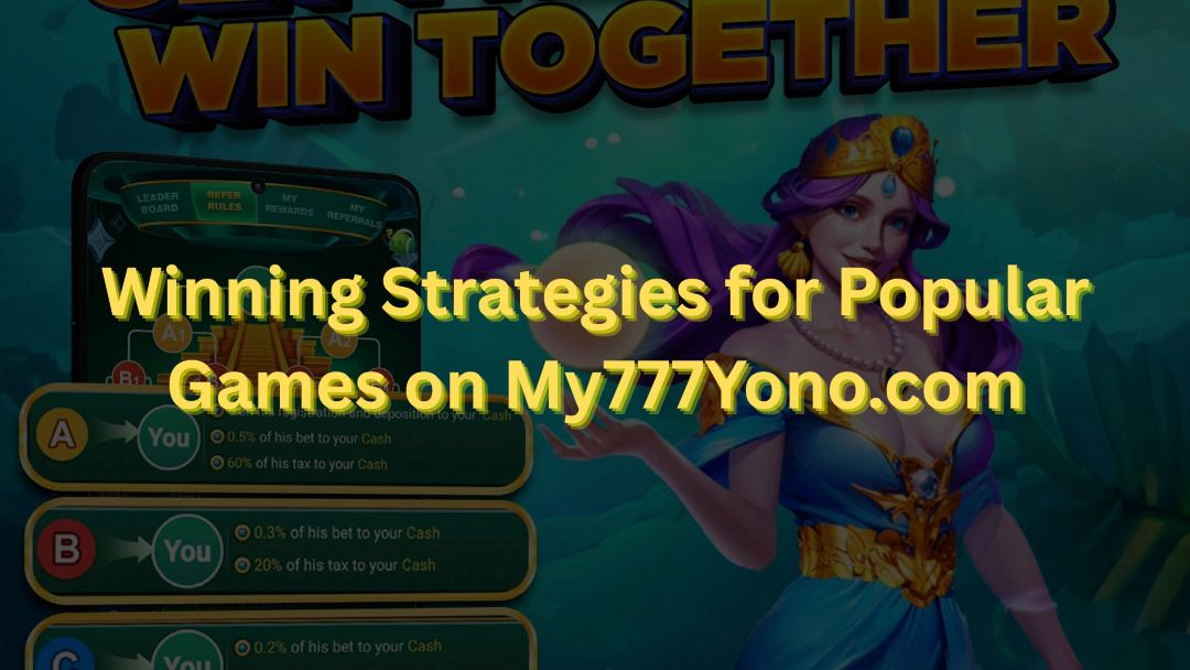 Winning Strategies for Popular Games on My777Yono.com