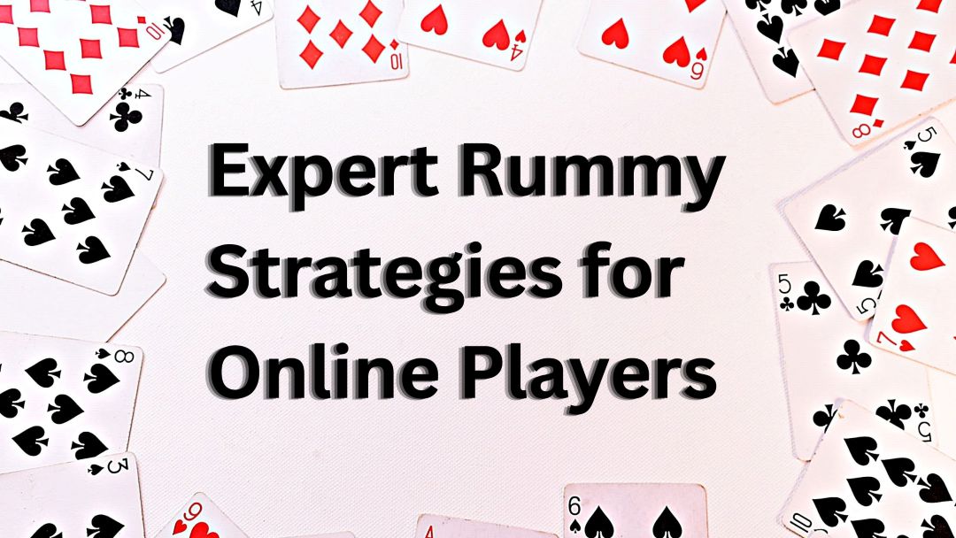 Level Up Your Game Expert Rummy Strategies for Online Players