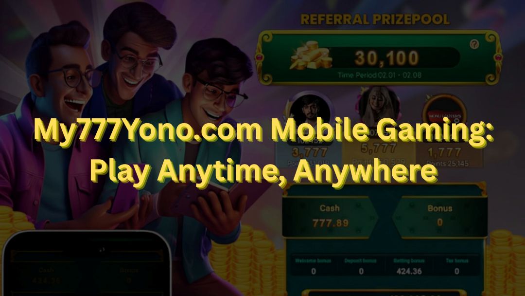 My777Yono.com Mobile Gaming Play Anytime, Anywhere