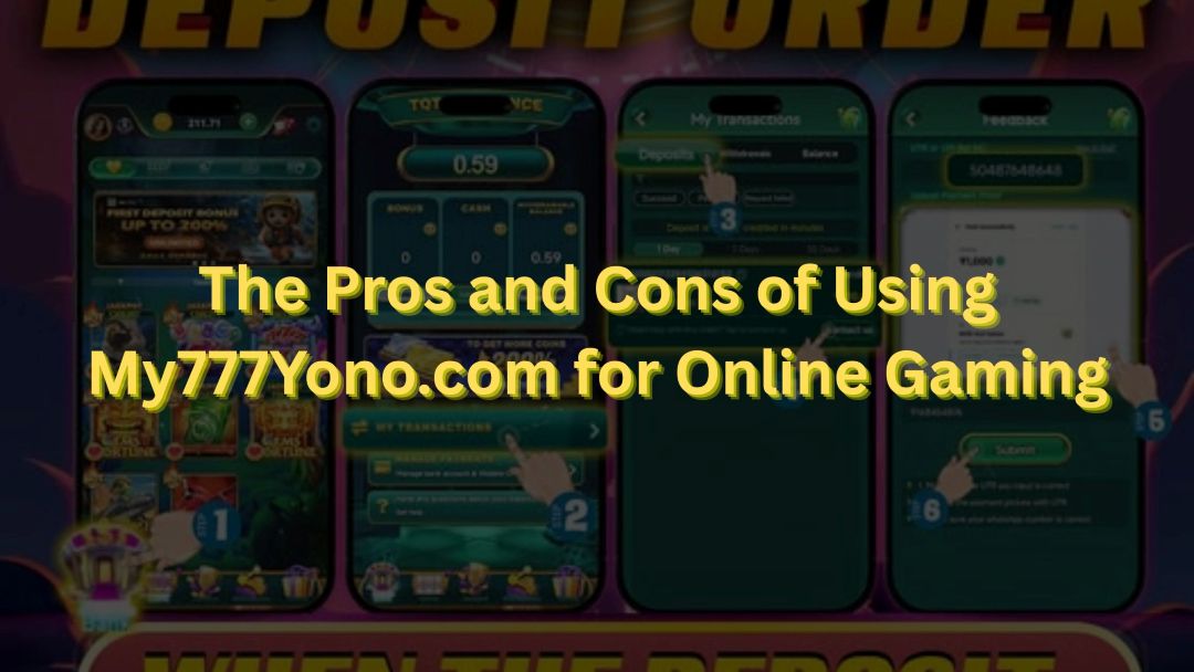 The Pros and Cons of Using My777Yono.com for Online Gaming